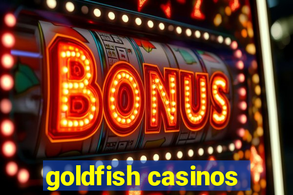 goldfish casinos